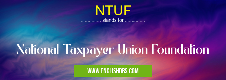NTUF means National Taxpayer Union Foundation NTUF