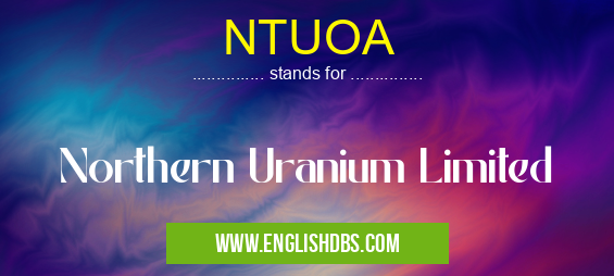 NTUOA means Northern Uranium Limited NTUOA