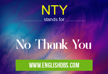 NTY means No Thank You NTY