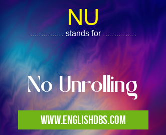 NU means No Unrolling NU