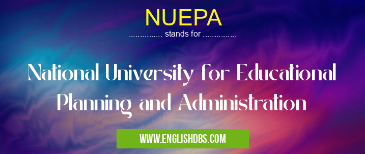NUEPA means National University for Educational Planning and Administration NUEPA