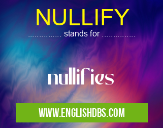 NULLIFY means nullifies NULLIFY