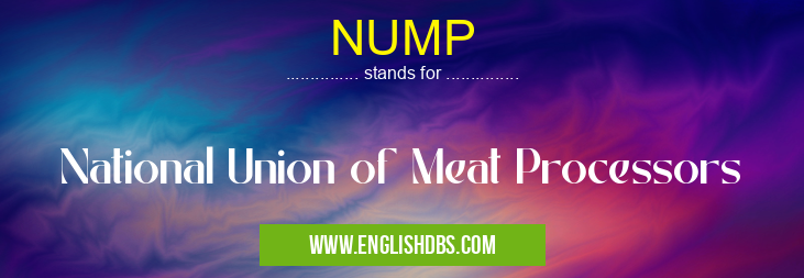NUMP means National Union of Meat Processors NUMP