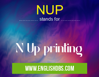 NUP means N Up printing NUP