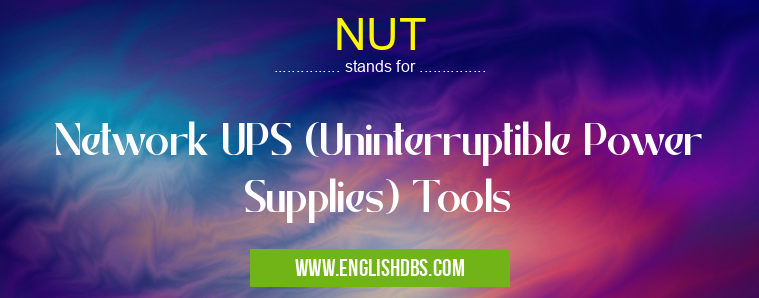 NUT means Network UPS (Uninterruptible Power Supplies) Tools NUT