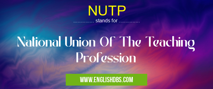NUTP means National Union Of The Teaching Profession NUTP