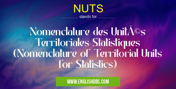 NUTS means Nomenclature des Unités Territoriales Statistiques (Nomenclature of Territorial Units for Statistics) NUTS