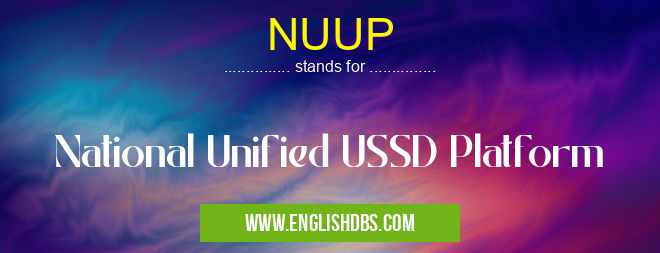 NUUP means National Unified USSD Platform NUUP