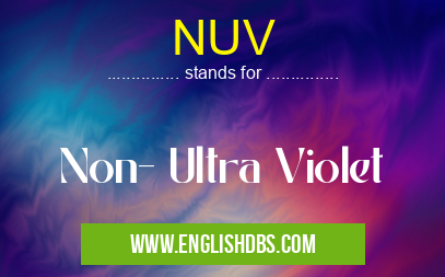 NUV means Non- Ultra Violet NUV