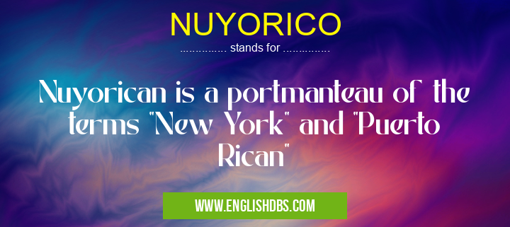 NUYORICO means Nuyorican is a portmanteau of the terms NUYORICO