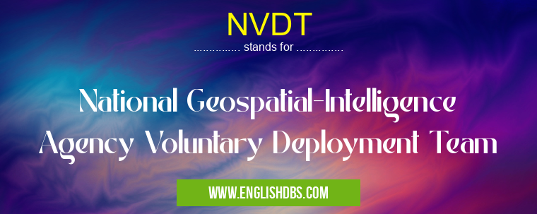 NVDT means National Geospatial-Intelligence Agency Voluntary Deployment Team NVDT
