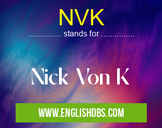 NVK means Nick Von K NVK