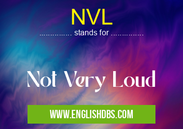 NVL means Not Very Loud NVL