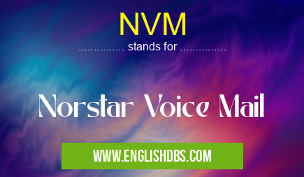 NVM means Norstar Voice Mail NVM