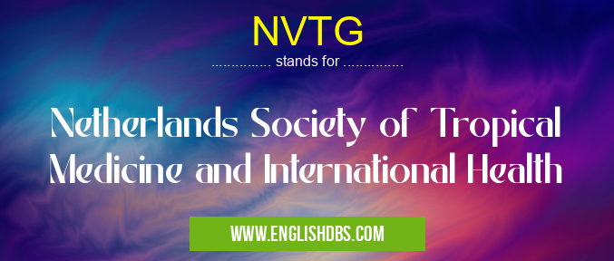 NVTG means Netherlands Society of Tropical Medicine and International Health NVTG