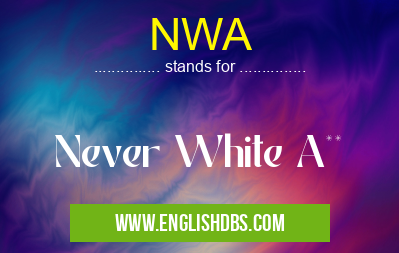 NWA means Never White A** NWA