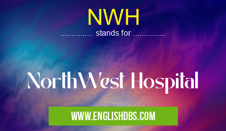 NWH means NorthWest Hospital NWH