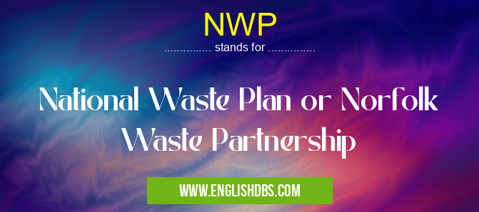 NWP means National Waste Plan or Norfolk Waste Partnership NWP