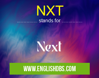 NXT means Next NXT
