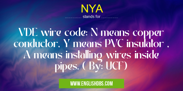 NYA means VDE wire code: N means copper conductor, Y means PVC insulator , A means installing wires inside pipes. ( By: UCF) NYA