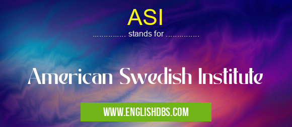 ASI means American Swedish Institute ASI