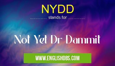 NYDD means Not Yet Dr Dammit NYDD