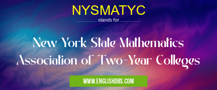 NYSMATYC means New York State Mathematics Association of Two-Year Colleges NYSMATYC