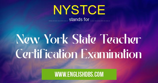 NYSTCE means New York State Teacher Certification Examination NYSTCE
