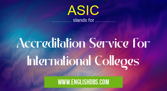 ASIC means Accreditation Service for International Colleges ASIC