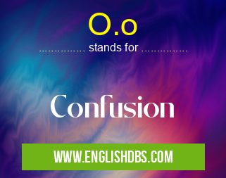 O.o means Confusion O.o