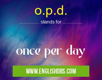 o.p.d. means once per day o.p.d.
