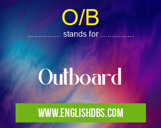 O/B means Outboard O/B