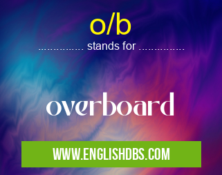 o/b means overboard o/b