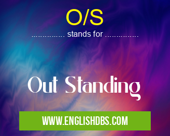 O/S means Out Standing O/S