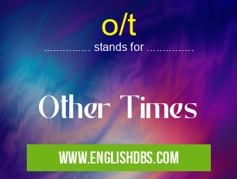 o/t means Other Times o/t