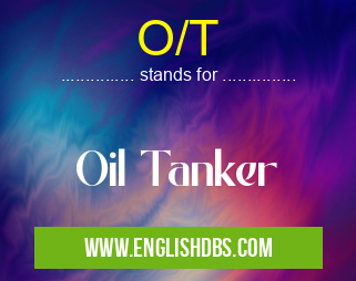 O/T means Oil Tanker O/T