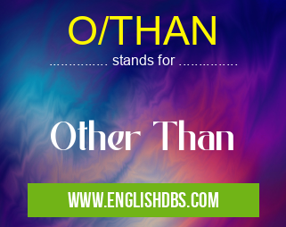 O/THAN means Other Than O/THAN