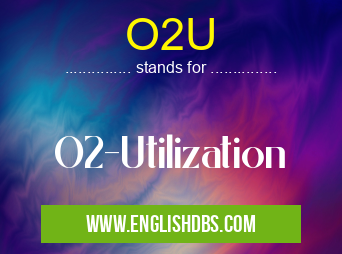 O2U means O2-Utilization O2U