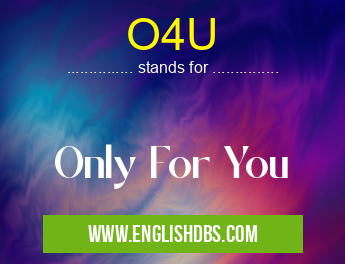 O4U means Only For You O4U