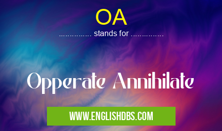 OA means Opperate Annihilate OA