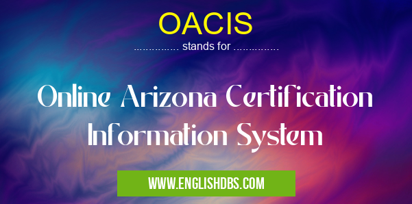 OACIS means Online Arizona Certification Information System OACIS