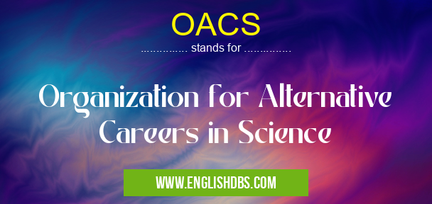 OACS means Organization for Alternative Careers in Science OACS