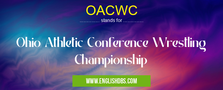 OACWC means Ohio Athletic Conference Wrestling Championship OACWC