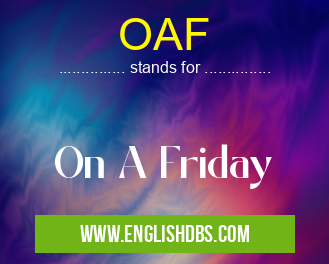 OAF means On A Friday OAF