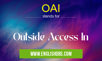 OAI means Outside Access In OAI