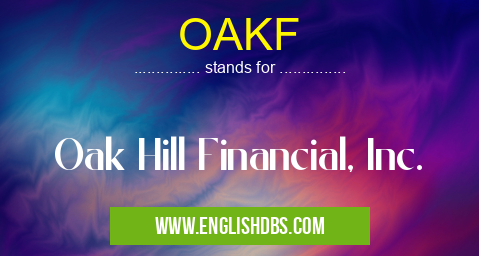 OAKF means Oak Hill Financial, Inc. OAKF