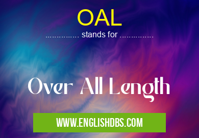 OAL means Over All Length OAL