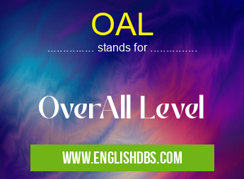 OAL means OverAll Level OAL