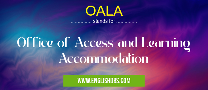 OALA means Office of Access and Learning Accommodation OALA
