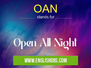 OAN means Open All Night OAN
